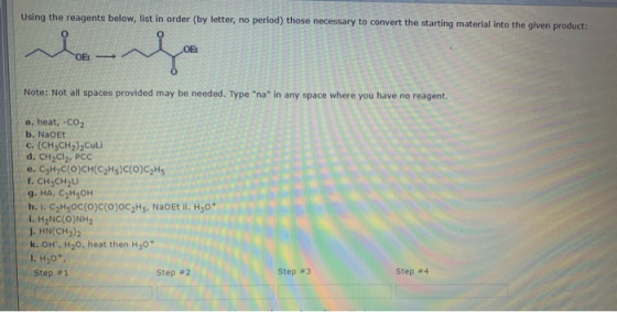 Using the reagents below, list in order (by letter, no period) those necessary to convert the starting material into the give