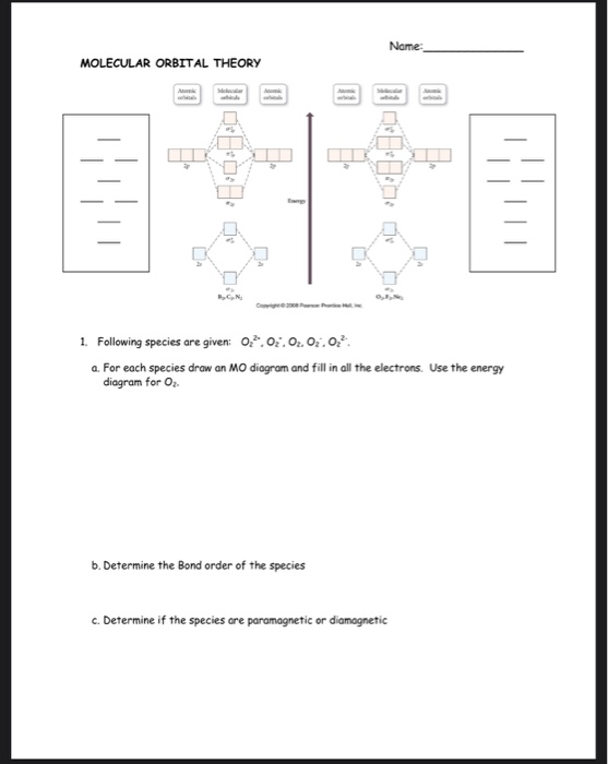 Name MOLECULAR ORBITAL THEORY 1. Following species are given: 0:2. 03. 02.02.02 a. For each species draw an MO diagram and fi