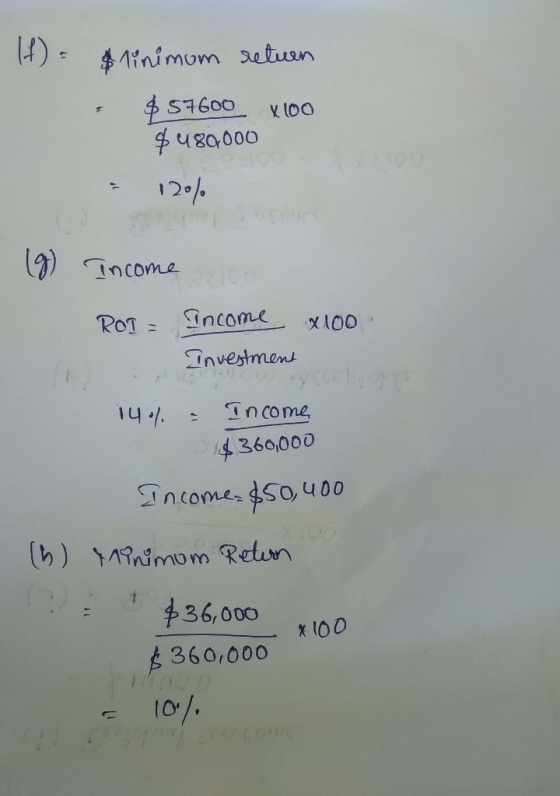 H = linimum return $57600 x 100 $ 480,000 - 1201 1) осоmе ROT = Income x1000 Investment 14.% Income $360,000 Income $50,400 (