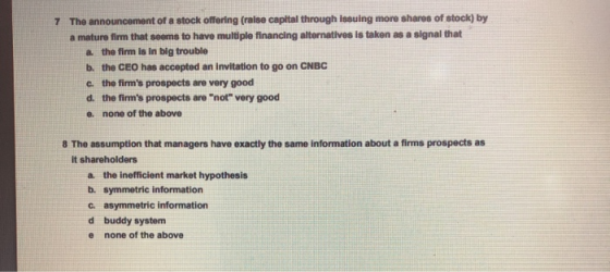 7 The announcement of a stock offering (ralse capital through issuing more shares of stock) by a mature firm that seems to ha
