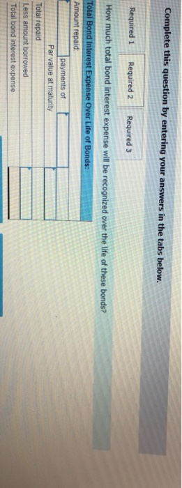 Complete this question by entering your answers in the tabs below. Required 1 Required 2 Required 3 How much total bond inter