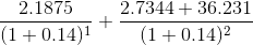 \frac{2.1875}{(1+0.14)^{1}} + \frac{2.7344 + 36.231}{(1+0.14)^{2}}