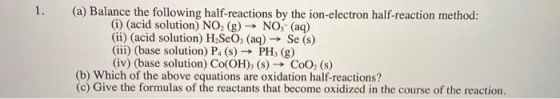 1. (a) Balance the following half-reactions by the ion-electron half-reaction method: (i) (acid solution) NO2(g) → NO,- (aq)