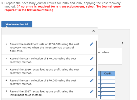 3. Prepare the necessary journal entries for 2016 and 2017, applying the cost recovery method. (If no entry is required for a