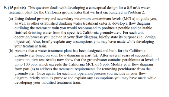 9. (15 points) This question deals with developing a conceptual design for a 0.5 m3/s water treatment plant for the Californi