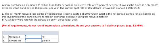 A bank purchases a six-month $1 million Eurodollar deposit at an interest rate of 7.5 percent per year. It invests the funds