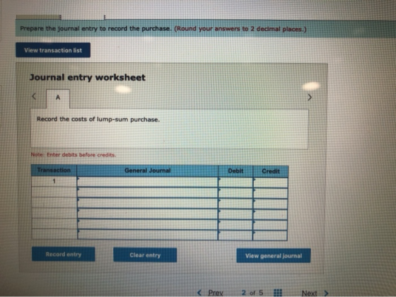 F Prepare the journal entry to record the purchase. (Round your answers to 2 decimal places.) View transaction list Journal e