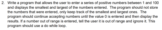 2. Write a program that allows the user to enter a series of positive numbers between 1 and 100 and displays the smallest and