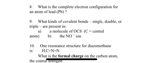 8. What is the complete electron configuration for an atom of lead (Pb)? 9. What kinds of covalent bonds - single, double, or