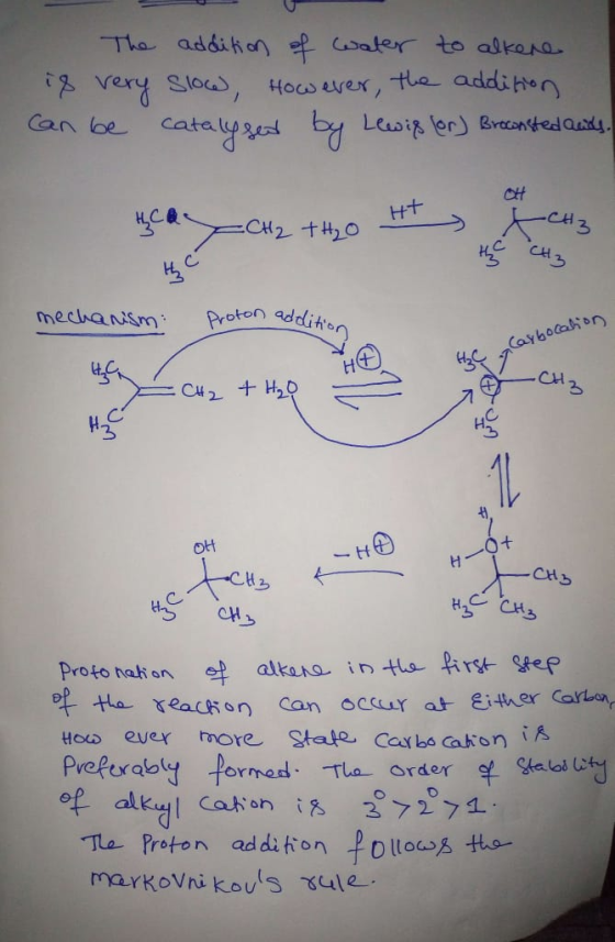 The addition of water to alkene is very slow However, the addition can be catalysed by Lewis (or) Broconsted ands. ya CH2 +H2