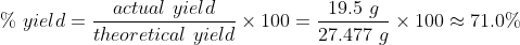 19.5 9 actual yield theoretical vield x 100 = 57.477 X 100 x 100 71.0%