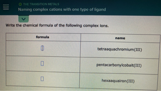 O THE TRANSITION METALS Naming complex cations with one type of ligand Write the chemical formula of the following complex io