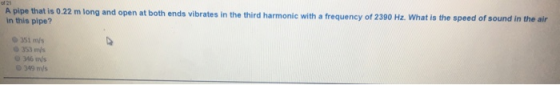 A pipe that is 0.22 m long and open at both ends vibrates in the third harmonic with a frequency of 2390 Hz. What is the spee