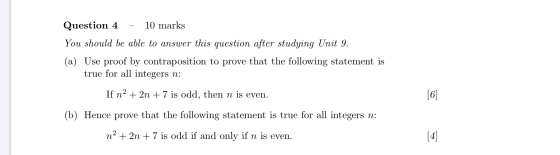 Question 4 10 marks You should be able to answer this question after studying Unit 9. (a) Use proof by contraposition to prov