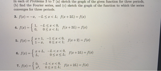 In each of Problems 3 to 7 (a) sketch the graph of the given function for three periods, (b) find the Fourier series, and (c)