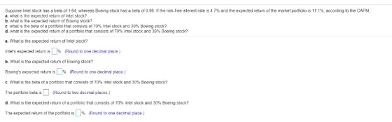 Suppose Intel stock has a beta of 1.64, whereas Boeing stock has a beta of 0.96. If the risk-free interest rate is 4.7% and t