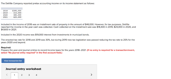 The DeVille Company reported pretax accounting income on its income statement as follows: 2018 2019 2020 2021 $395,000 315,00