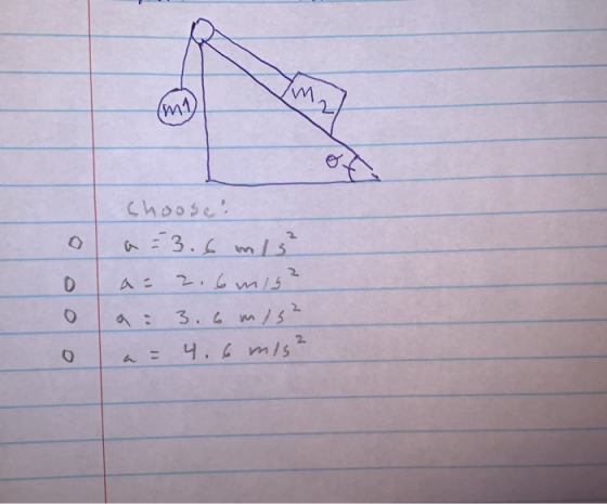 M Choose o a=3.6 m/s² ola= 2,6 mig? oa: 3.6 mis? o a = 4.6 mis?