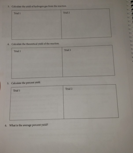 3. Calculate the yield of hydrogen gas from the reaction. Trial 1 Trial 2 4. Calculate the theoretical yield of the reaction.