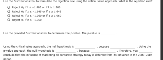 Use the Distributions tool to formulate the rejection rule using the critical value approach. What is the rejection rule? O R