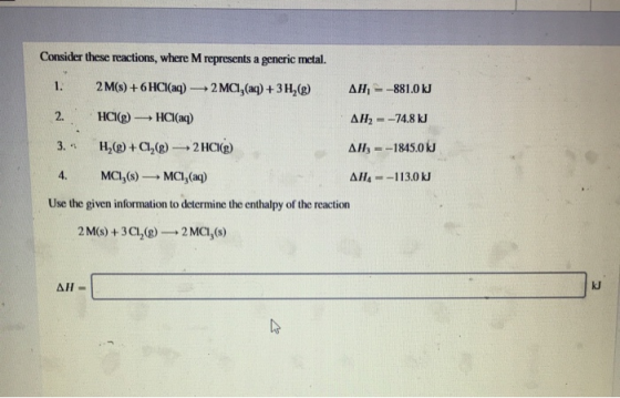 Consider these reactions, whereM represents a generic metal. 2 M(s)+6 HCI(aq)2 MC, (aq)+3 H,(g) 1. AH -881.0 kJ 2. HCI(g)HCI(