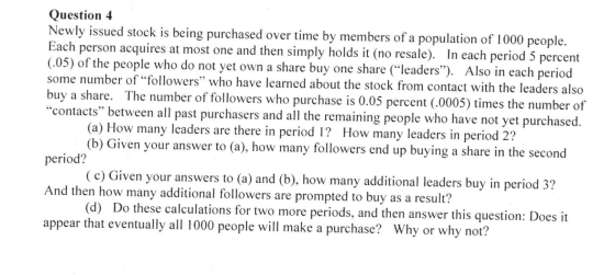 Question 4 Newly issued stock is being purchased over time by members of a population of 1000 people. Each person acquires at