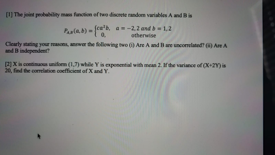 [1] The joint probability mass function of two discrete random variables A and B is PAB(a, b) = Sca²b, a = -2,2 and b = 1,2 0