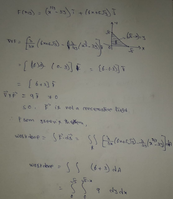 F(any) = (x 3)i + (8 x 45 Jy) I DXF= f (mos) - Pas - [ kolo) (0.3)] {6-6-3)] Ss [6+3] PXř = q so, È is not a conservative fie