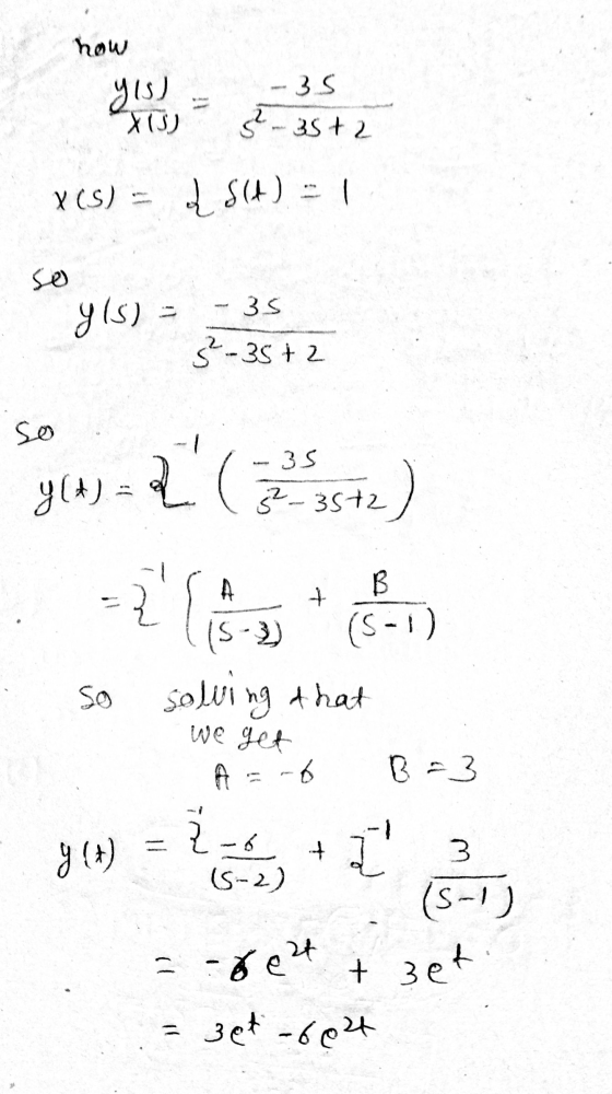 how -35 YIS) Xu Z-35+ 2 x(s) { $(t)=1 so 35 y (S) 3 - 35+2 so y(A) = 2 ( 35+2) B + = 2 (53) (S-1 So solving that we get A -6