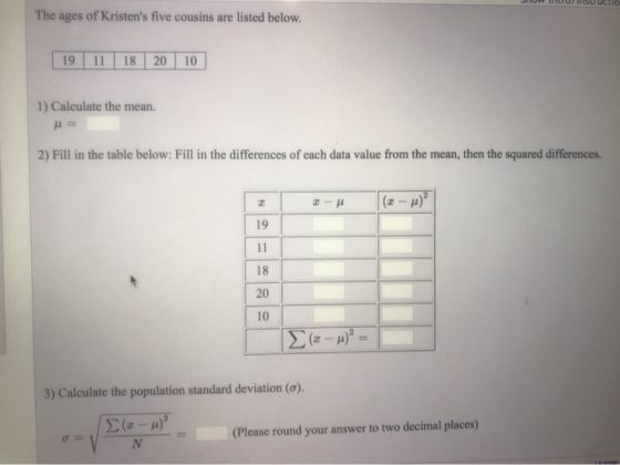 JUUN MILIUSLIuctio The ages of Kristens five cousins are listed below. 19 11 18 20 10 1) Calculate the mean. 2) Fill in the
