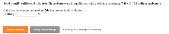 Solid iron(II) sulfide and solid iron(II) carbonate are in equilibrium with a solution containing 7.48x10-3 M sodium carbonat