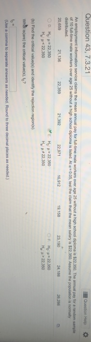 Question 43,7.3.21 Question Help * over age 25 without a high school diploma is $22.350. The annual pay for a random sample o