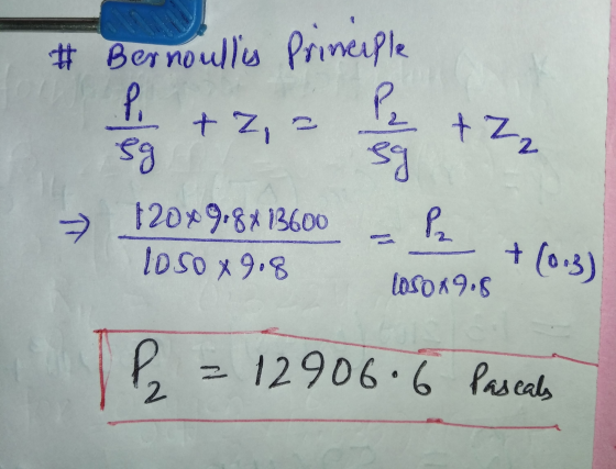 P ti # Bernoullius principle Pe + Z, a sg sg 12049,8x13600 loso x 9.8 2 P. +(0.3) loso x9.8 12906 6 Paseals 2