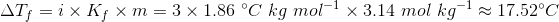 AT, = ix K x m = 3 x 1.86 °C kg mol-1 x 3.14 mol kg-1 17.52°C