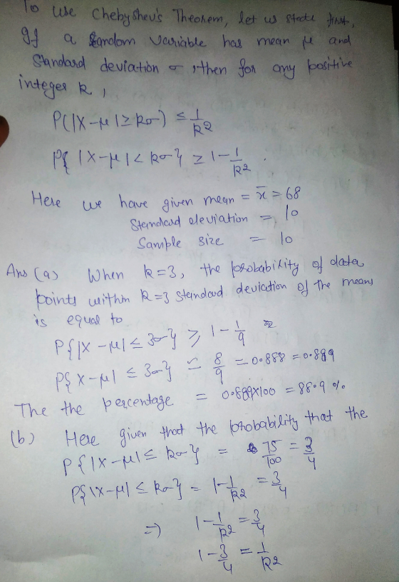 To use Chebyshevs Theorem, let us state first, gg a stardom variable has mean pe and Standard deviation & then for any posit