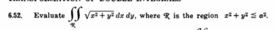 6.52. Evaluate JJ Vx*+v*dx dy, where R is the region 2+ at.