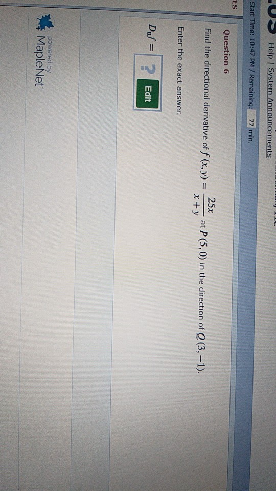 LC Us Help System Announcements Start Time: 10:47 PM / Remaining: 77 min. ES Question 6 Find the directional derivative of f