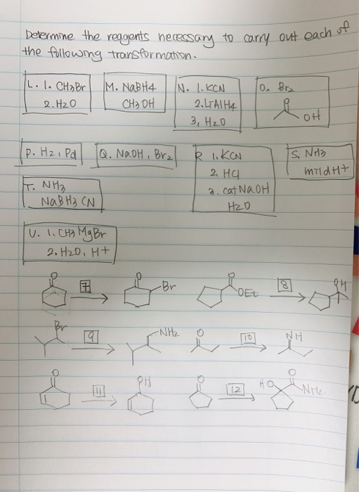Determine the reagents heressary to carry out each of the following transformation. Iholo CHaBr 10. Bra M. NaBH4 CH3OH 2.H20