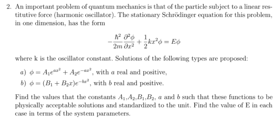 2. An important problem of quantum mechanics is that of the particle subject to a linear res- titutive force (harmonic oscill