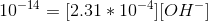 10^{-14}=[2.31*10^{-4}][OH^-]