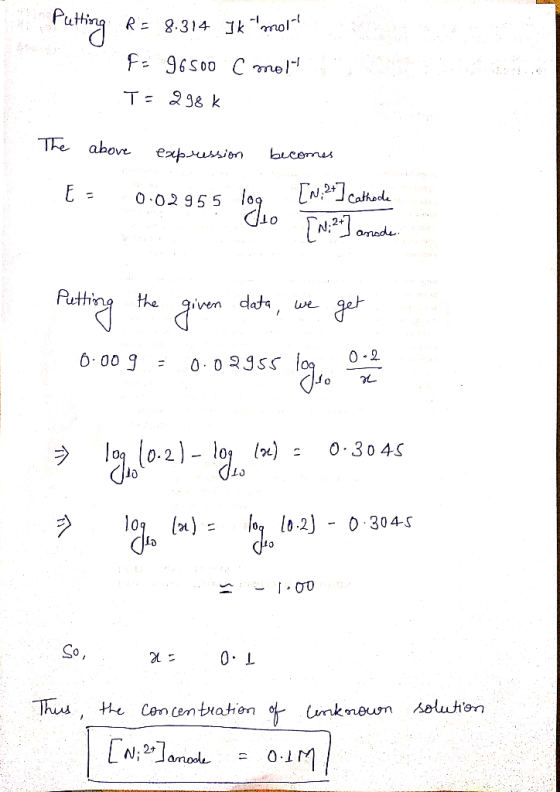 ting R = 8.314 Ik mol! F = 96500 C molt T=298k The above expression be E = 0.02955 log [N: 2+] Cathode to TN: 2+] anode. Putt