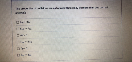 The properties of collisions are as follows (there may be more than one correct answer): tsys << tint Fext << Fint AK-0 Fest