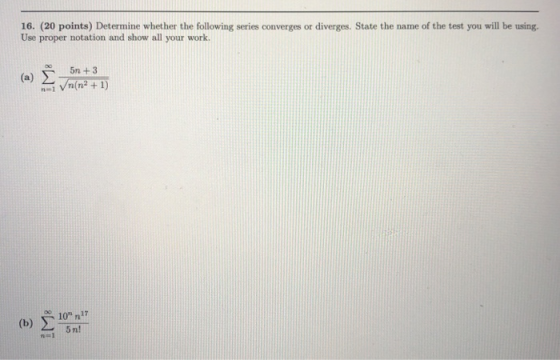 16. (20 points) Determine whether the following series converges or diverges. State the name of the test you will be using. U