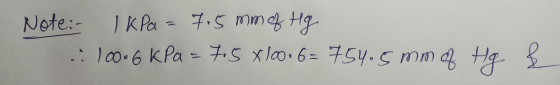 Note: IkPa = 7.5 mm of Hg 10006 kPa = 7.5*100+6=754.5 mm of Hg &
