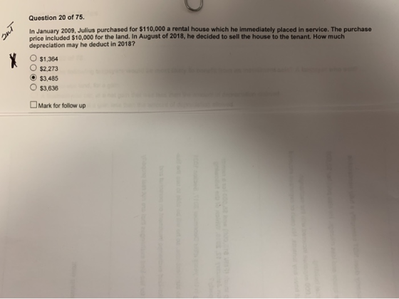 Question 20 of 75. In January 2009. Julius purchased for $110,000 a rental house which he immediately placed in service. The