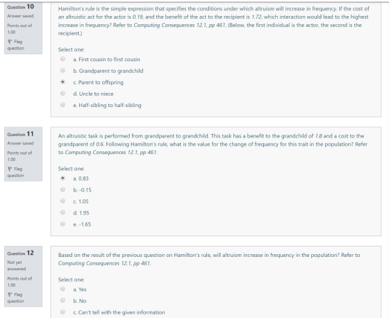 Question 10 Answer saved Hamiltons rule is the simple expression that specifies the conditions under which altruism will inc