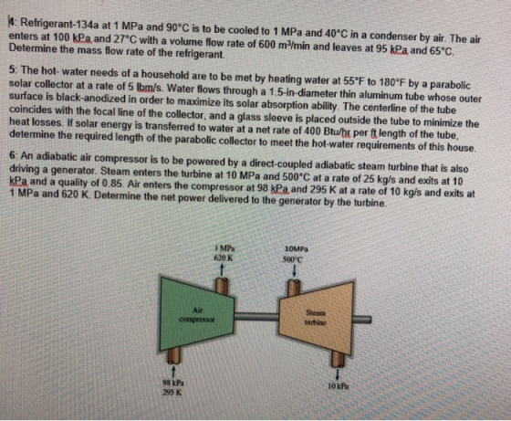 4: Refrigerant-134a at 1 MPa and 90°C is to be cooled to 1 MPa and 40°C in a condenser by air. The air enters at 100 kPa and