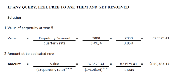 IF ANY QUERY, FEEL FREE TO ASK THEM AND GET RESOLVED Solution 1 Value of perpetuity at year 5 Value 823529.41 Perpetuity Paym