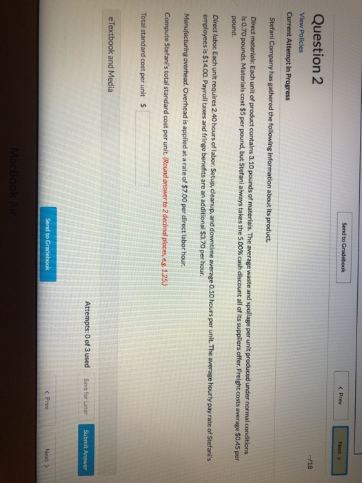 Send to Gradebook < Prev I Next > --/18 Question 2 View Policies Current Attempt in Progress Stefani Company has gathered the