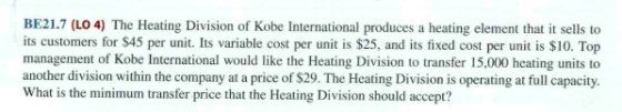 BE21.7 (LO 4) The Heating Division of Kobe International produces a heating element that it sells to its customers for $45 pe